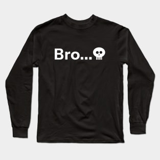 Starts with Bro Ended with Skull Emoji Meme Long Sleeve T-Shirt